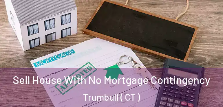  Sell House With No Mortgage Contingency Trumbull ( CT )