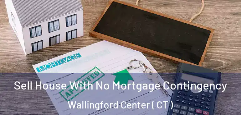  Sell House With No Mortgage Contingency Wallingford Center ( CT )
