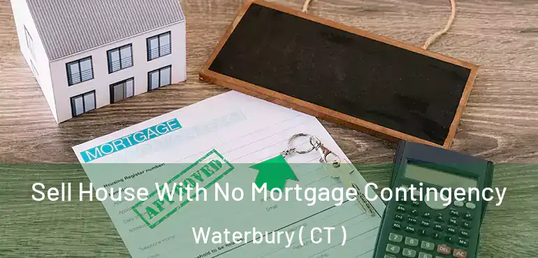  Sell House With No Mortgage Contingency Waterbury ( CT )