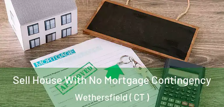  Sell House With No Mortgage Contingency Wethersfield ( CT )
