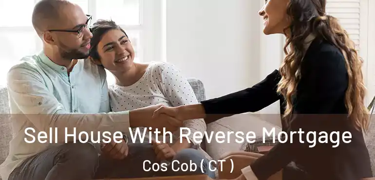  Sell House With Reverse Mortgage Cos Cob ( CT )