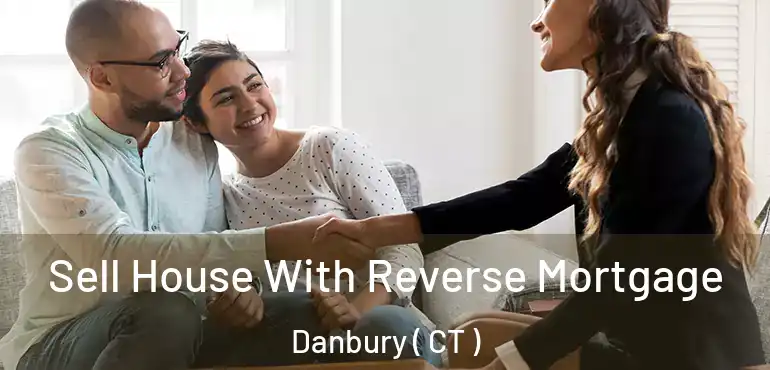  Sell House With Reverse Mortgage Danbury ( CT )