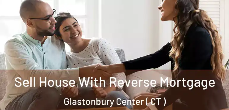  Sell House With Reverse Mortgage Glastonbury Center ( CT )