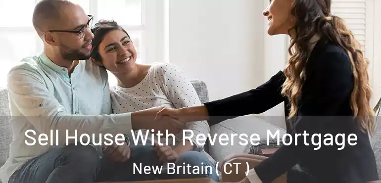  Sell House With Reverse Mortgage New Britain ( CT )
