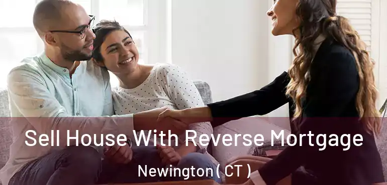  Sell House With Reverse Mortgage Newington ( CT )