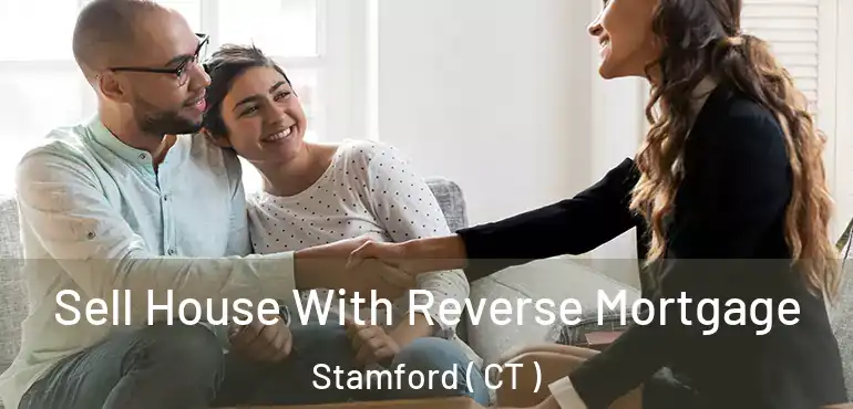  Sell House With Reverse Mortgage Stamford ( CT )