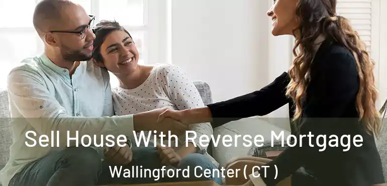  Sell House With Reverse Mortgage Wallingford Center ( CT )