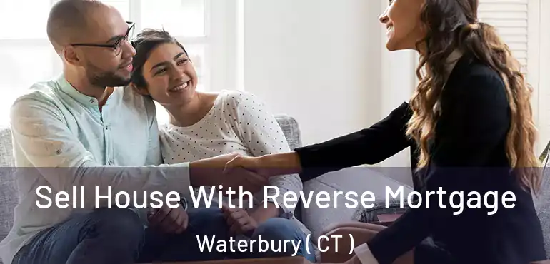  Sell House With Reverse Mortgage Waterbury ( CT )