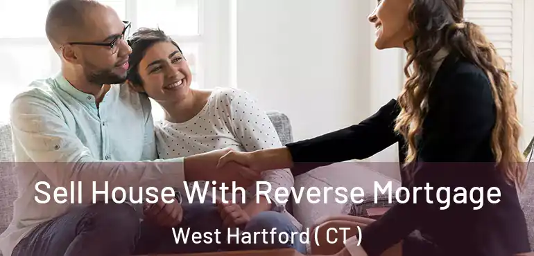  Sell House With Reverse Mortgage West Hartford ( CT )