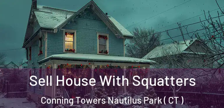  Sell House With Squatters Conning Towers Nautilus Park ( CT )
