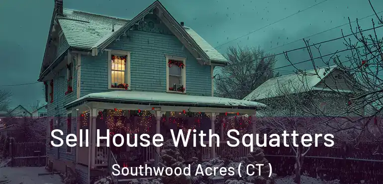  Sell House With Squatters Southwood Acres ( CT )