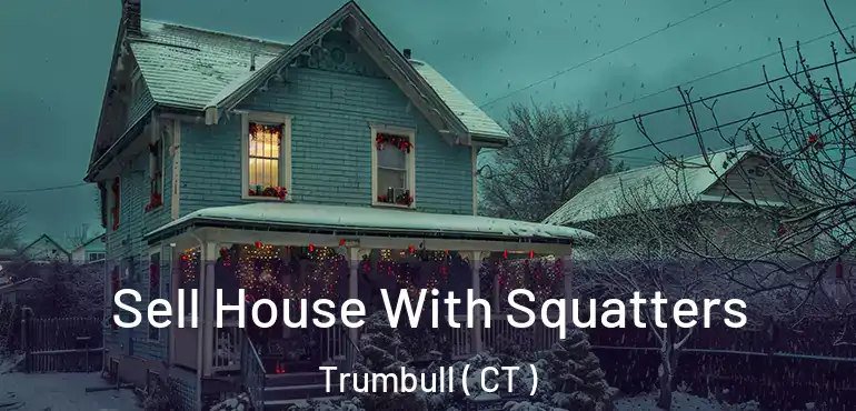  Sell House With Squatters Trumbull ( CT )