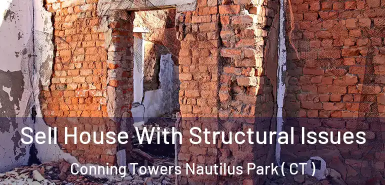  Sell House With Structural Issues Conning Towers Nautilus Park ( CT )