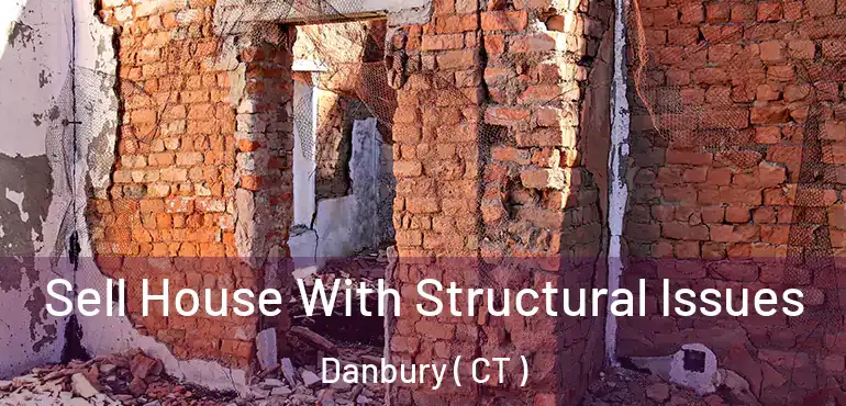  Sell House With Structural Issues Danbury ( CT )