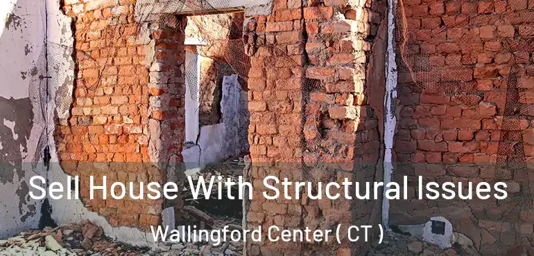  Sell House With Structural Issues Wallingford Center ( CT )