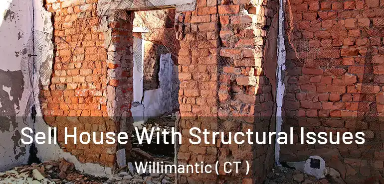  Sell House With Structural Issues Willimantic ( CT )