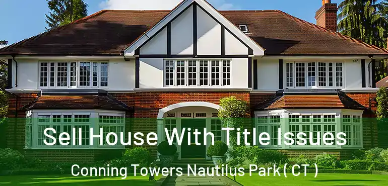  Sell House With Title Issues Conning Towers Nautilus Park ( CT )