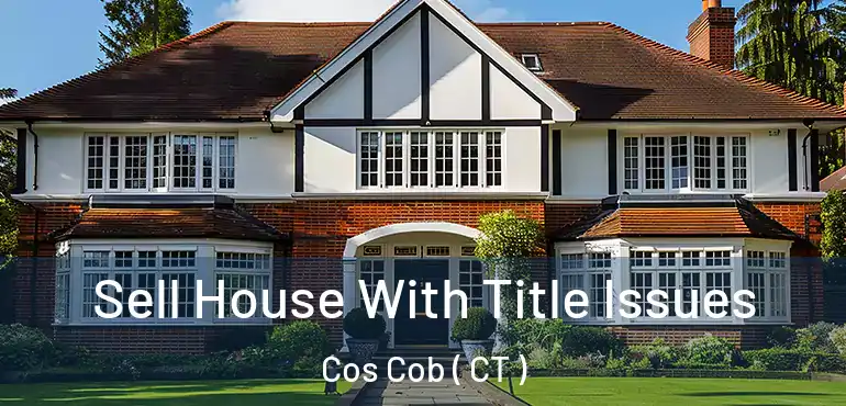  Sell House With Title Issues Cos Cob ( CT )