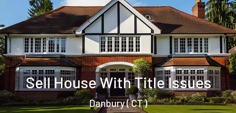  Sell House With Title Issues Danbury ( CT )