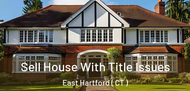  Sell House With Title Issues East Hartford ( CT )