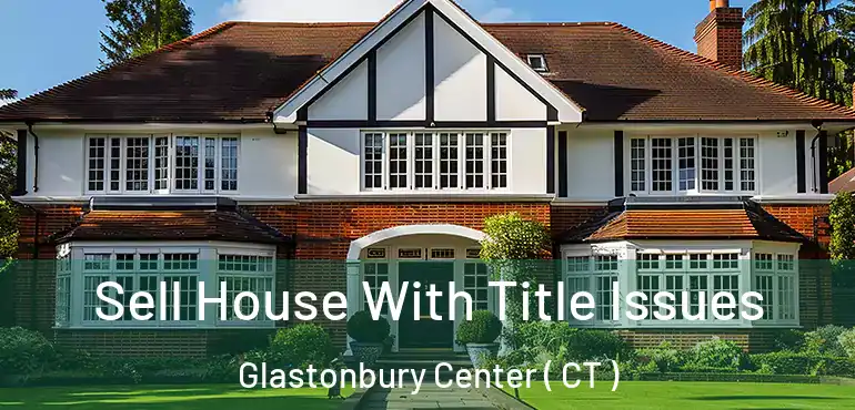  Sell House With Title Issues Glastonbury Center ( CT )