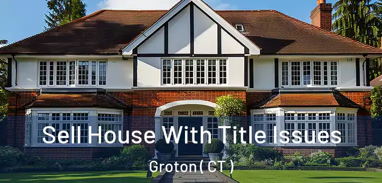  Sell House With Title Issues Groton ( CT )