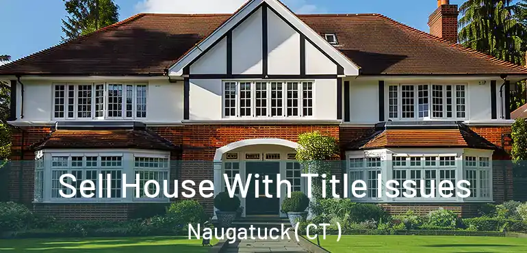  Sell House With Title Issues Naugatuck ( CT )