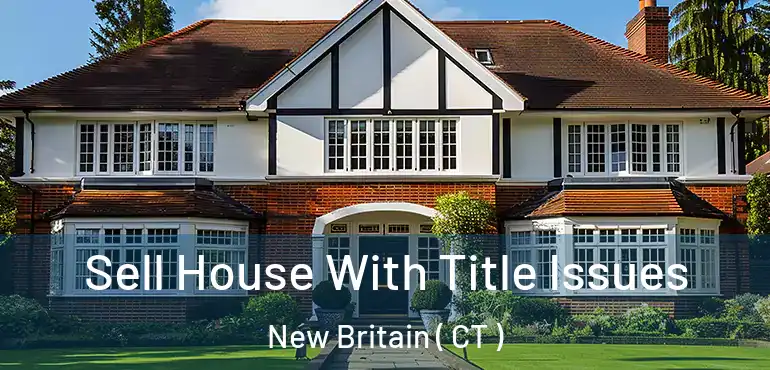 Sell House With Title Issues New Britain ( CT )