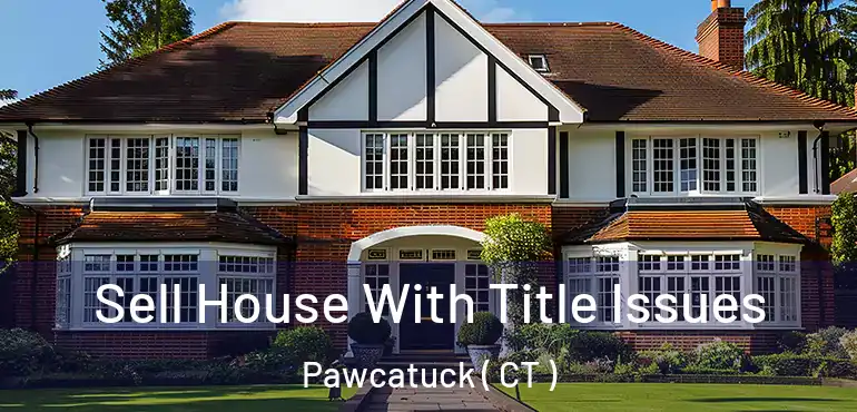  Sell House With Title Issues Pawcatuck ( CT )