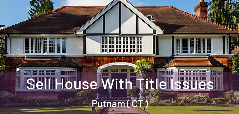  Sell House With Title Issues Putnam ( CT )