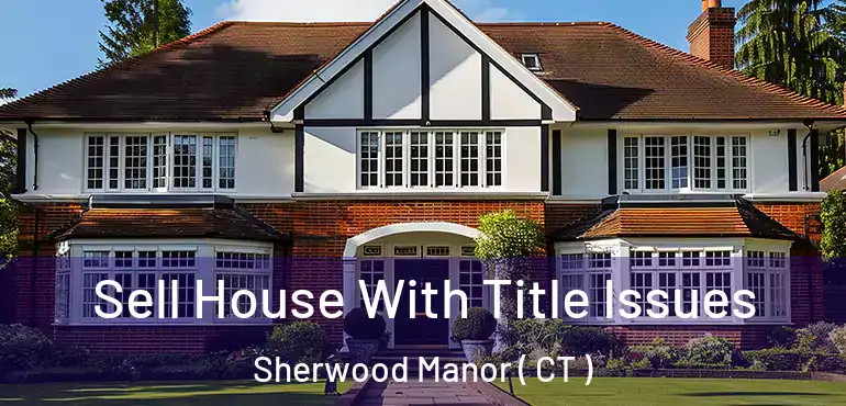 Sell House With Title Issues Sherwood Manor ( CT )