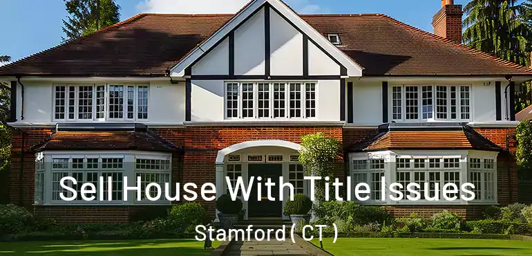  Sell House With Title Issues Stamford ( CT )