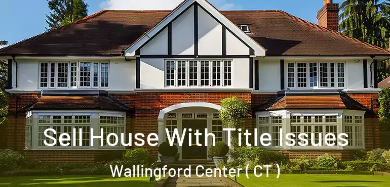  Sell House With Title Issues Wallingford Center ( CT )