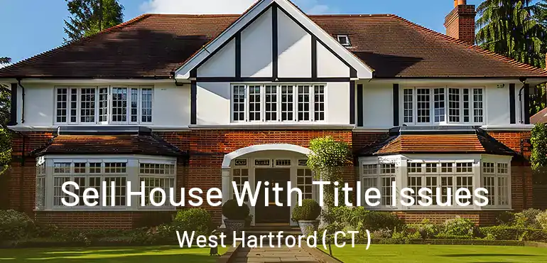 Sell House With Title Issues West Hartford ( CT )