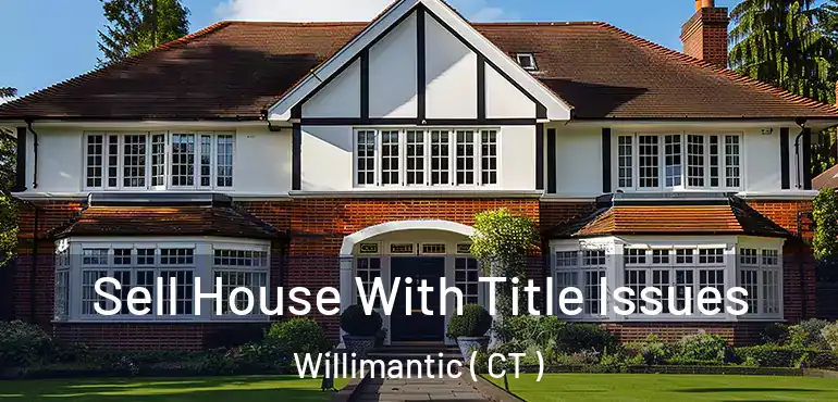  Sell House With Title Issues Willimantic ( CT )