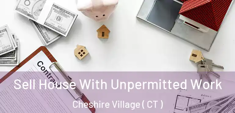  Sell House With Unpermitted Work Cheshire Village ( CT )