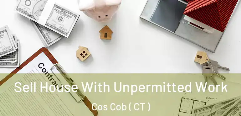  Sell House With Unpermitted Work Cos Cob ( CT )
