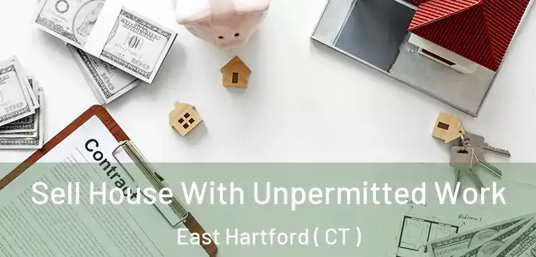  Sell House With Unpermitted Work East Hartford ( CT )