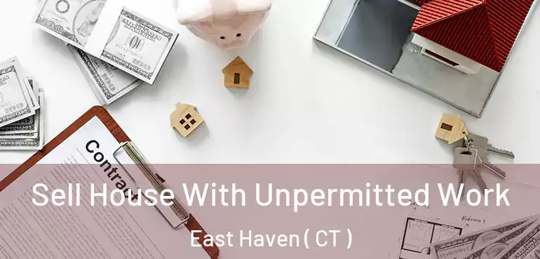  Sell House With Unpermitted Work East Haven ( CT )