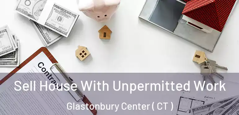  Sell House With Unpermitted Work Glastonbury Center ( CT )