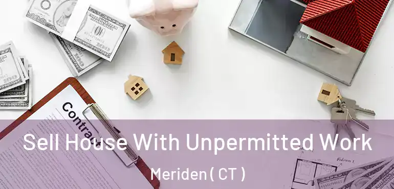  Sell House With Unpermitted Work Meriden ( CT )