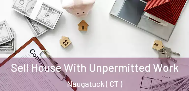  Sell House With Unpermitted Work Naugatuck ( CT )