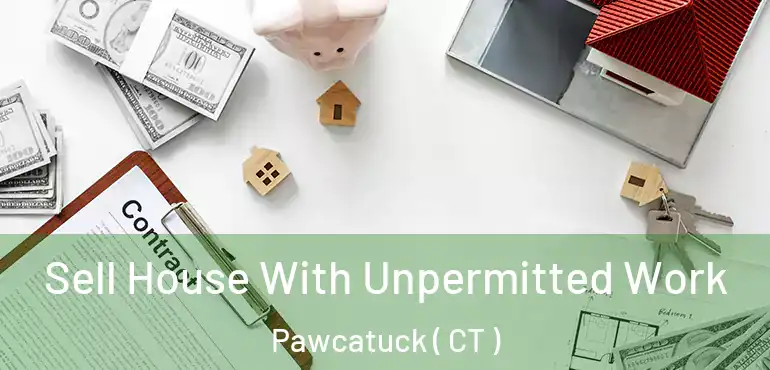  Sell House With Unpermitted Work Pawcatuck ( CT )