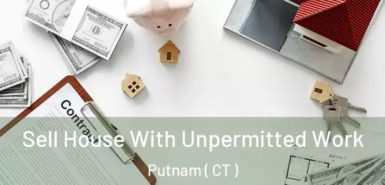  Sell House With Unpermitted Work Putnam ( CT )