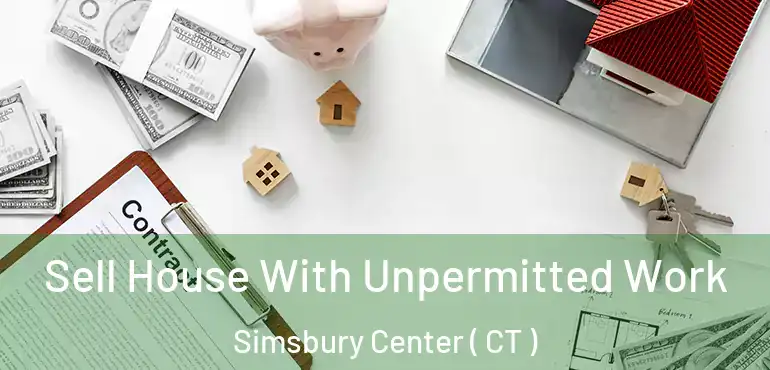  Sell House With Unpermitted Work Simsbury Center ( CT )