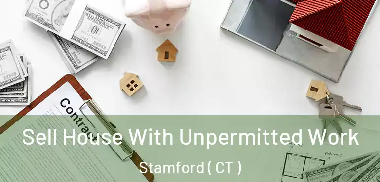  Sell House With Unpermitted Work Stamford ( CT )