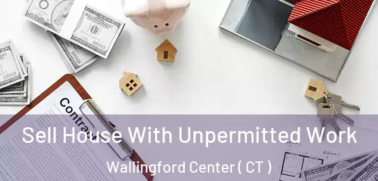  Sell House With Unpermitted Work Wallingford Center ( CT )