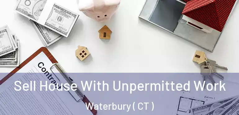  Sell House With Unpermitted Work Waterbury ( CT )