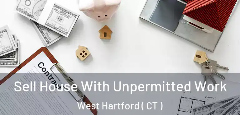  Sell House With Unpermitted Work West Hartford ( CT )