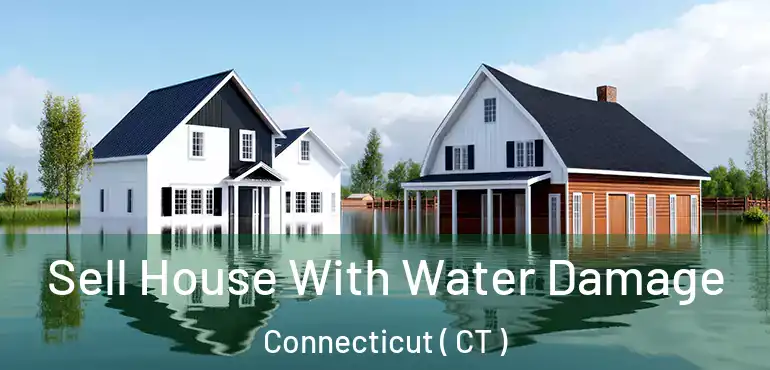  Sell House With Water Damage Connecticut ( CT )